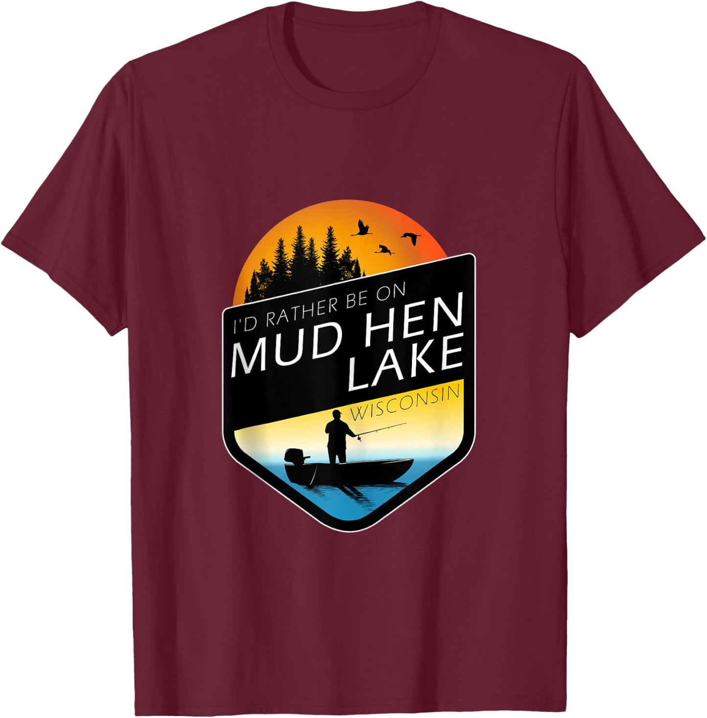I'd Rather Be On Mud Hen Lake Wisconsin Fishing T-Shirt - T-Shirt | Maroon