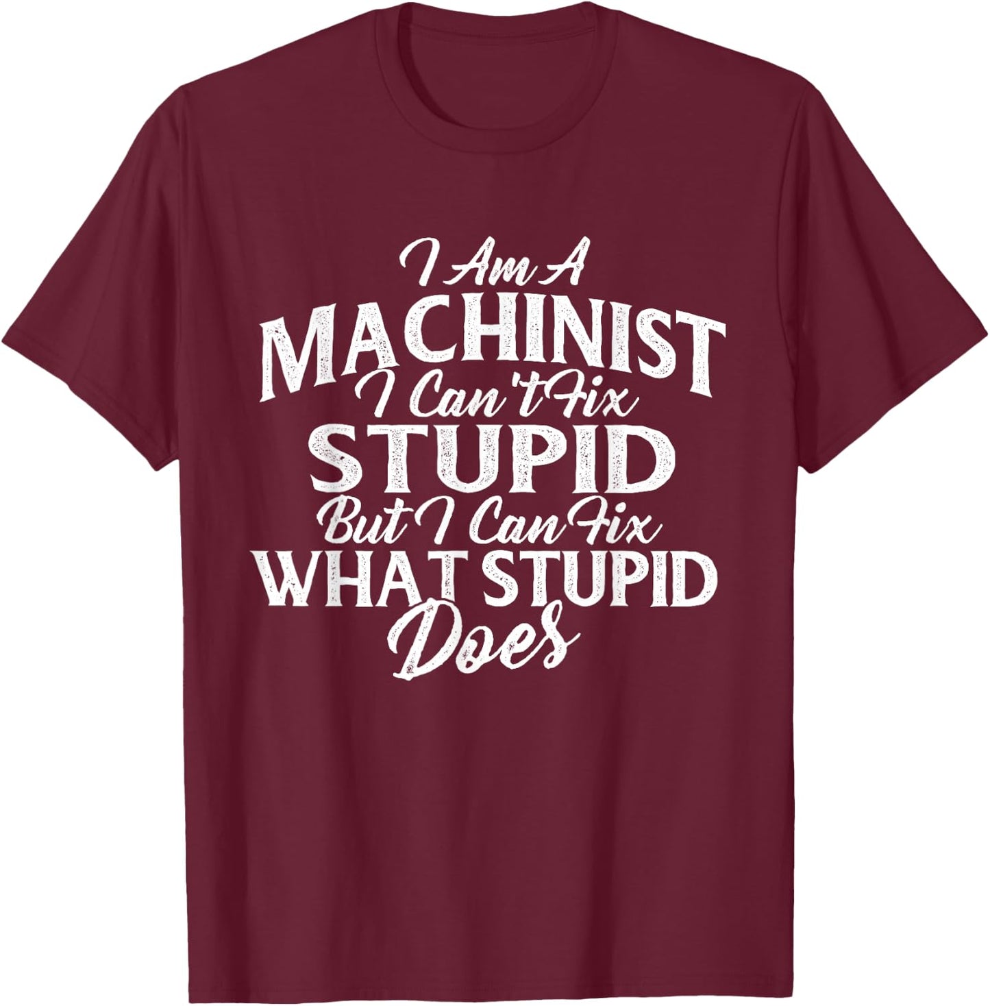 I Am A Machinist I Can Fix It - CNC Machine Operator T-Shirt - T-Shirt | Maroon