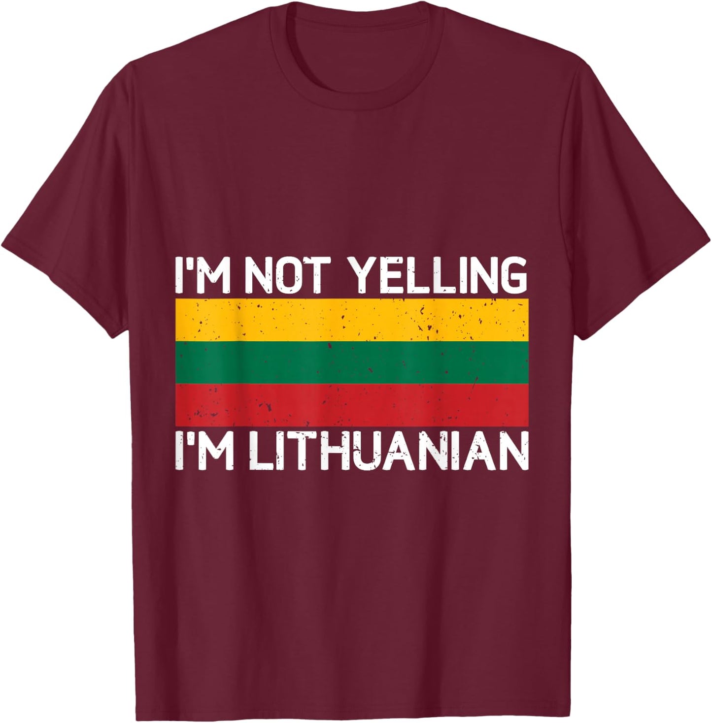 I'm Not Yelling I'm Lithuanian Men Women Lithuania Flag T-Shirt - T-Shirt | Maroon