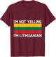 I'm Not Yelling I'm Lithuanian Men Women Lithuania Flag T-Shirt - T-Shirt | Maroon