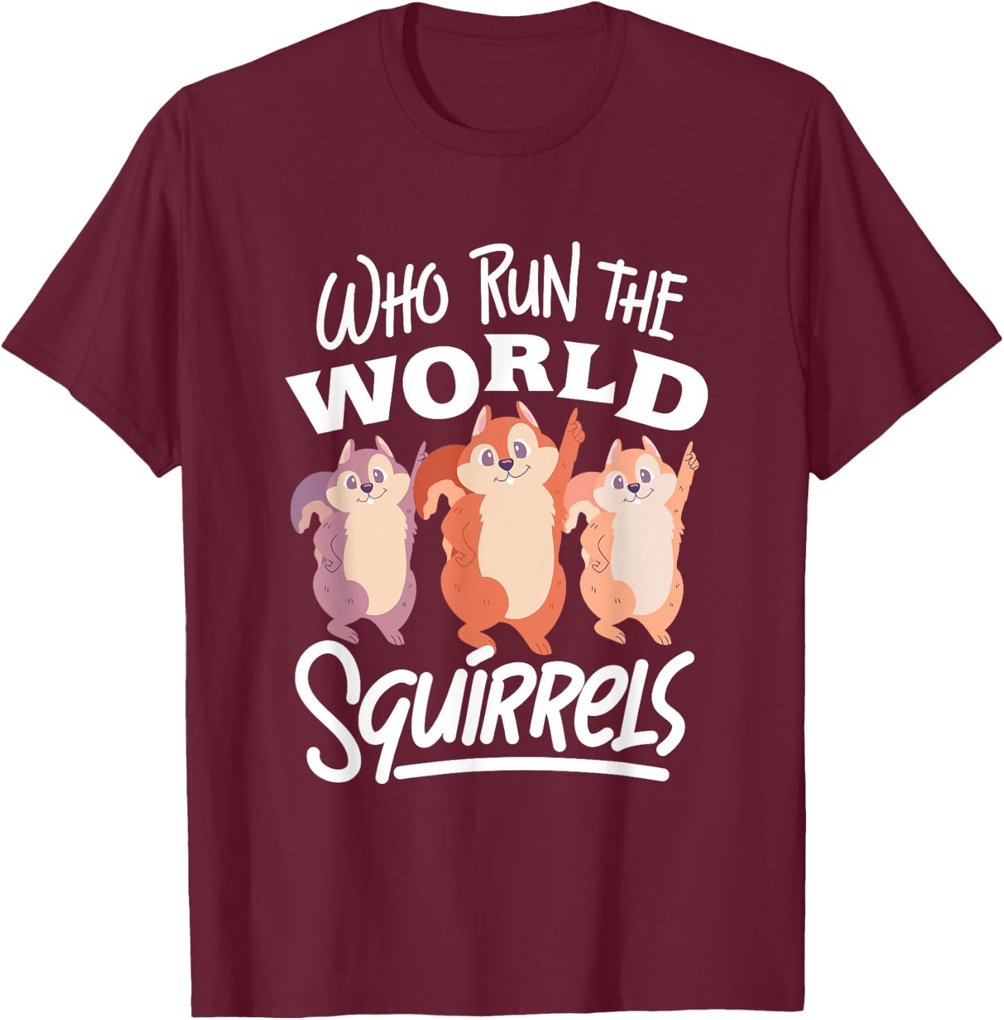 Funny Squirrels: Who Run The World Squirrel Whisperer T-Shirt - T-Shirt | Maroon