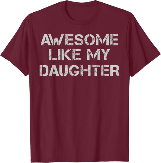Awesome Like My Daughter Funny Father Daddy Fête des pères Papa T-Shirt - T-Shirt | Maroon