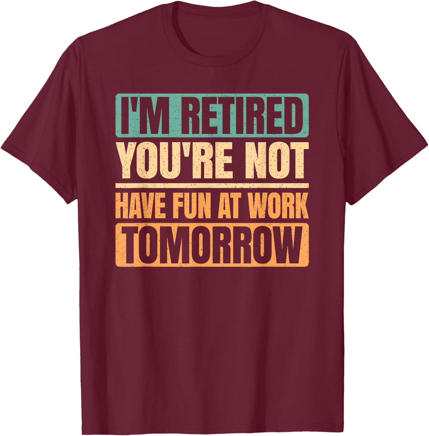 I'm Retired You're Not Retro Funny Retirement Vintage Men T-Shirt - T-Shirt | Maroon