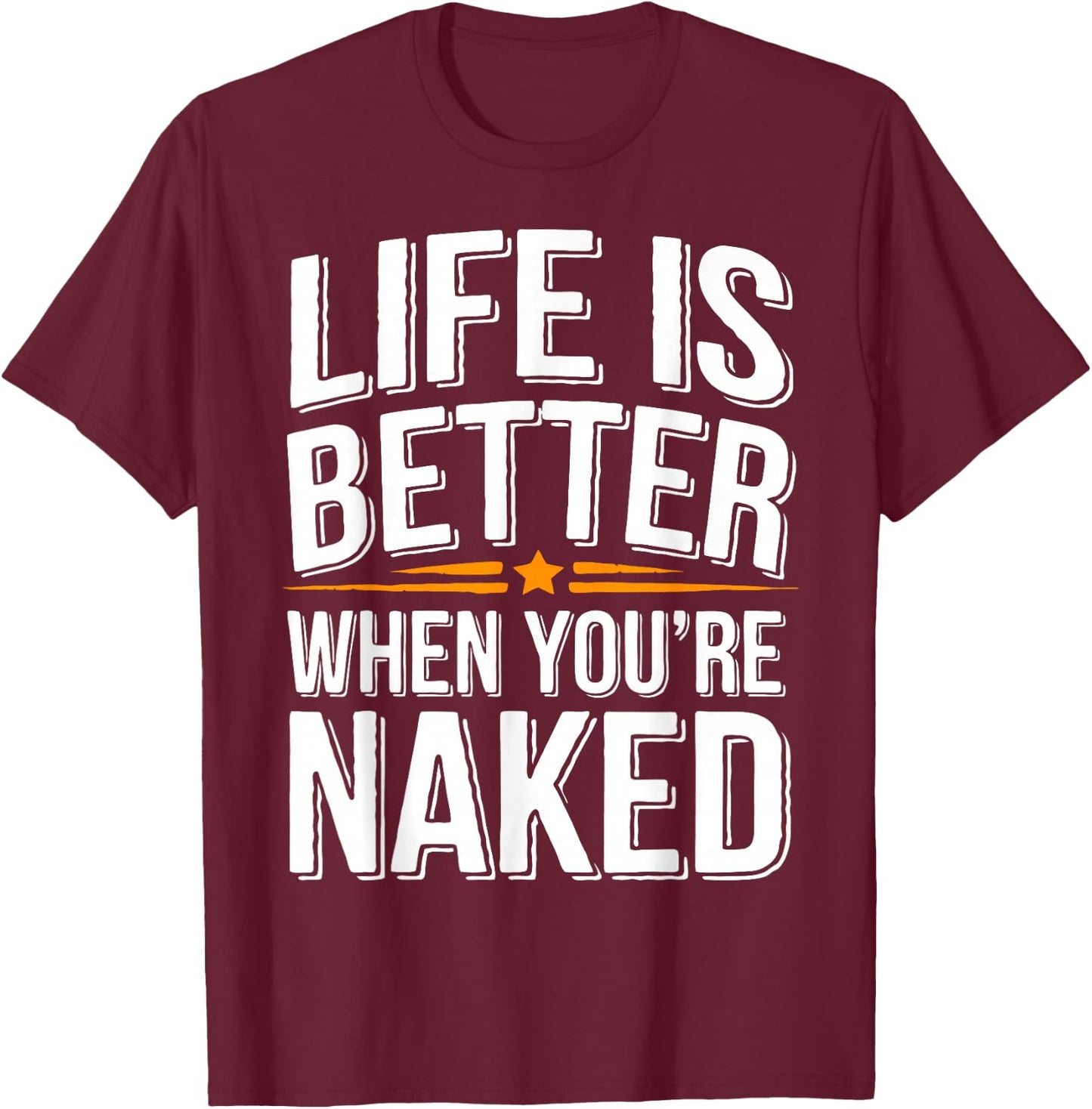 Nudist Better When You're Naked Nudist Camp Naturist T-Shirt - T-Shirt | Maroon