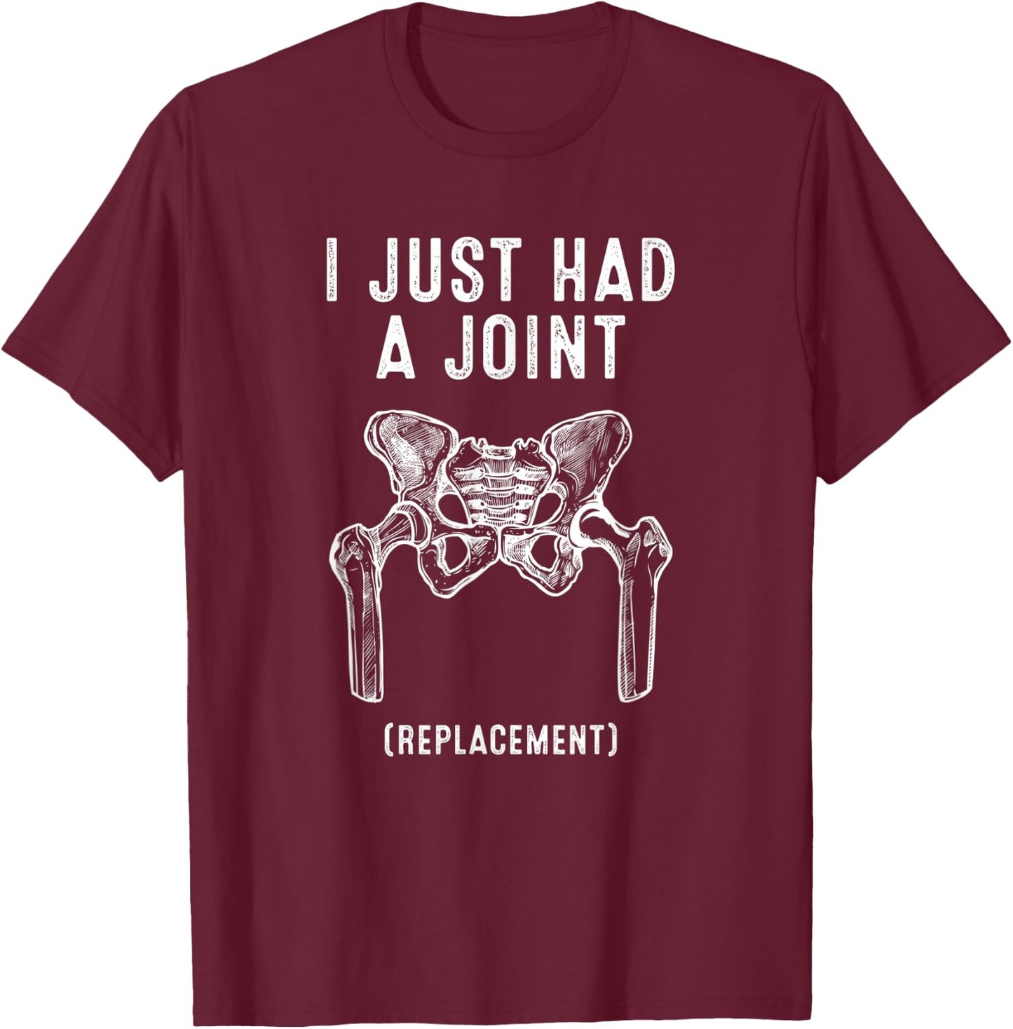 Broken Hip Replacement I Just Had A Joint Replacement Funny T-Shirt - T-Shirt | Maroon