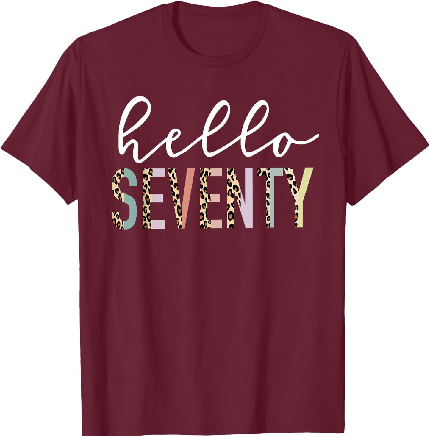 Hello Seventy 70-Year-Old 70th Birthday Leopard Print T-Shirt - T-Shirt | Maroon