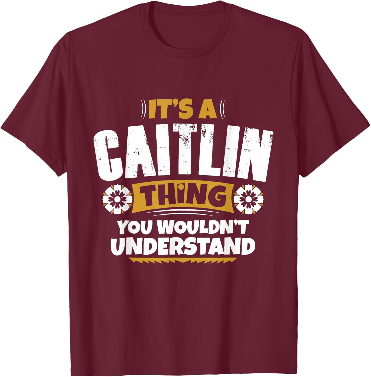 its a Caitlin Thing You Wouldnt Understand Caitlin T-Shirt - T-Shirt | Maroon