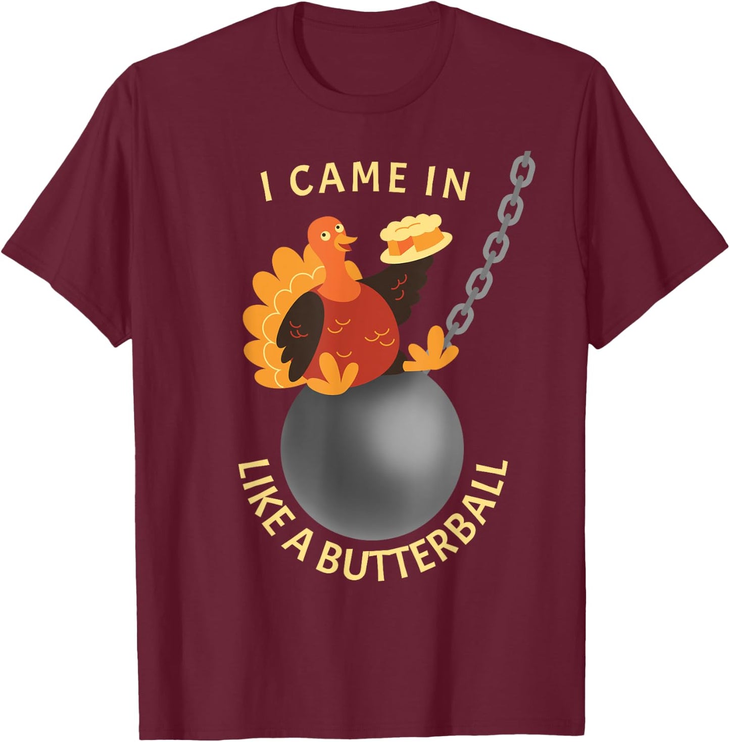 Funny Thanksgiving Holiday Gifts I Came In Like A Butterball Thanksgiving - -Adults, Black, Small T-Shirt - T-Shirt | Maroon