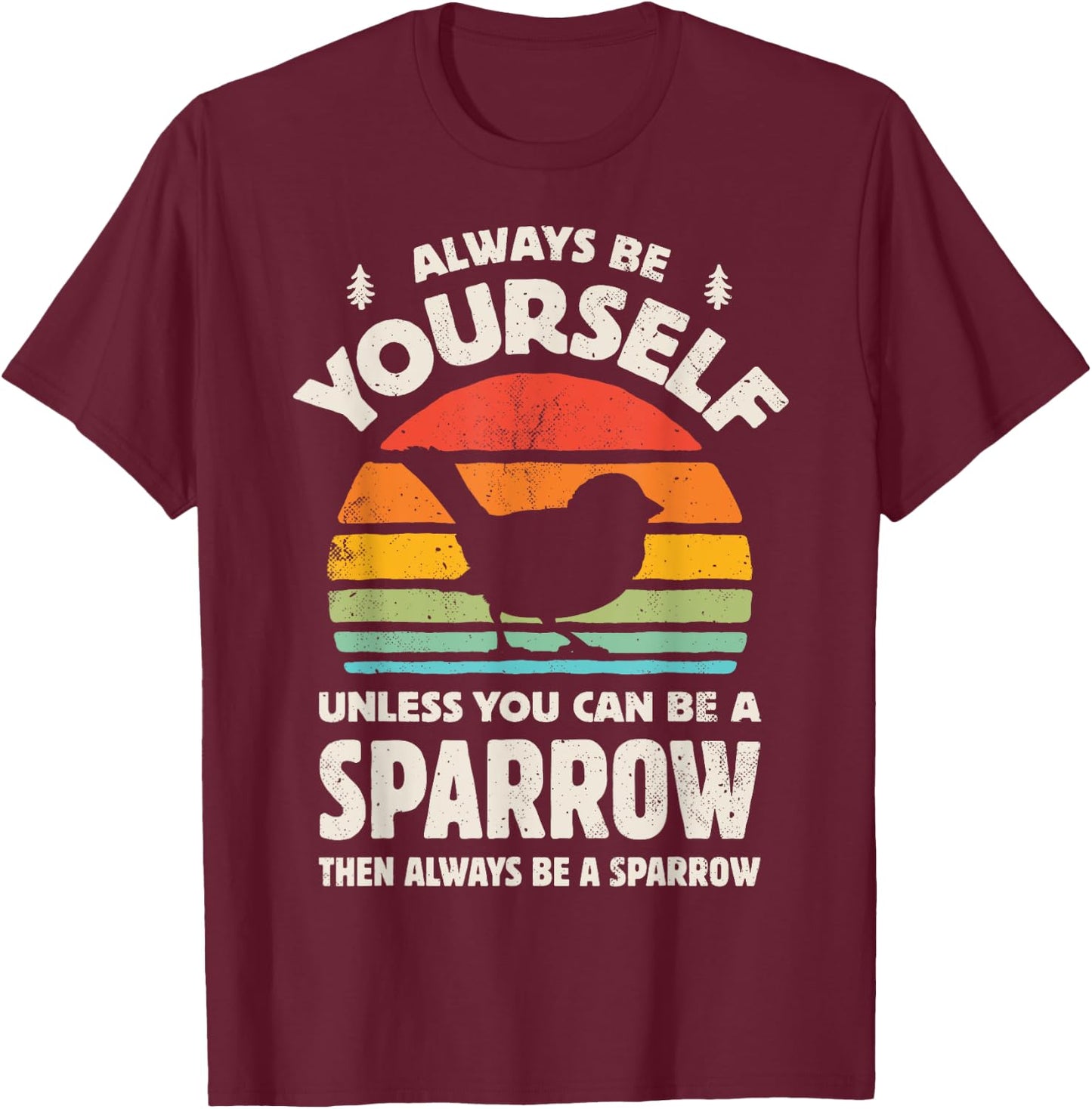Sparrow Always Be Yourself Retro Vintage 60s 70s Bird Lovers T-Shirt - T-Shirt | Maroon