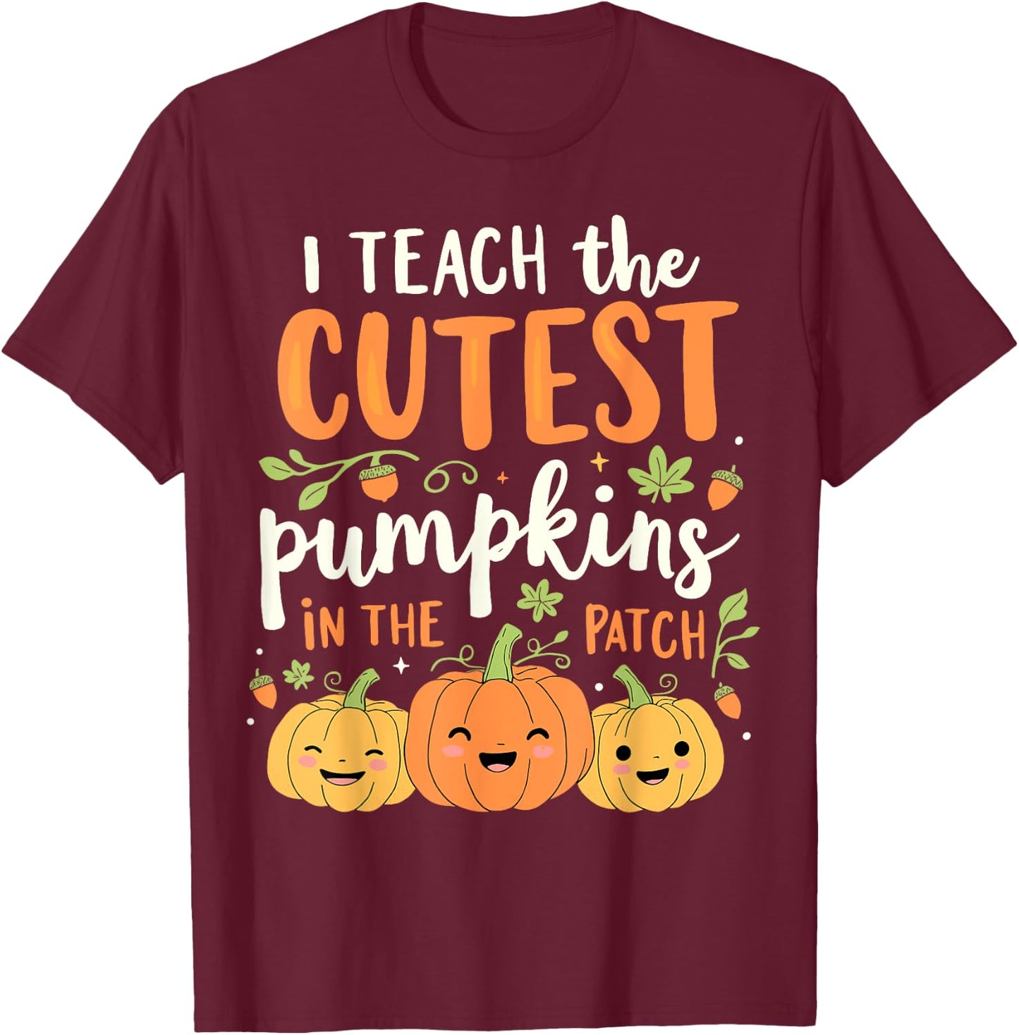 Halloween Teacher I Teach the Cutest Pumpkins in the Patch T-Shirt - T-Shirt | Maroon