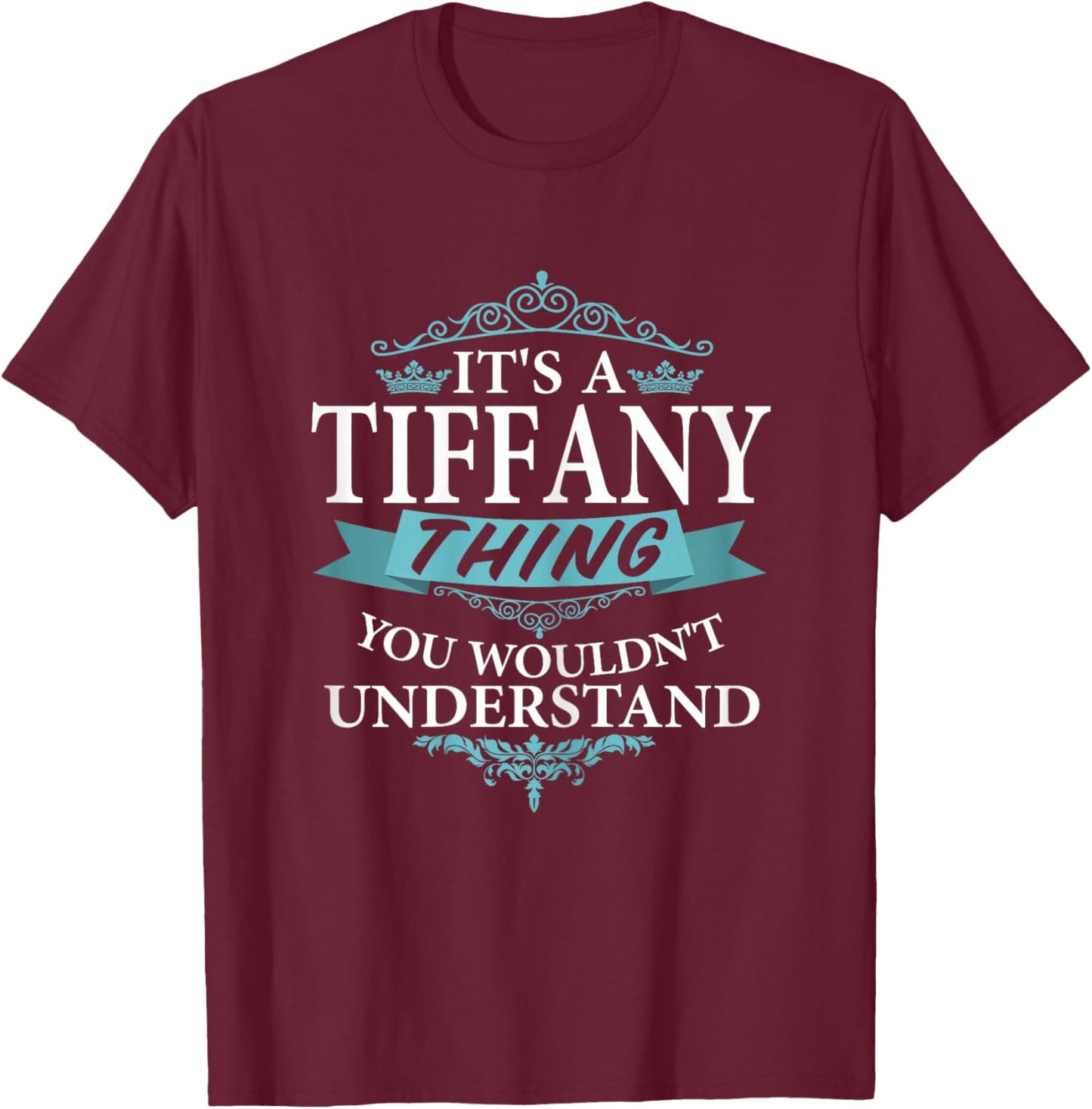 It's a TIFFANY wouldn't Understand V4 T-Shirt - T-Shirt | Maroon