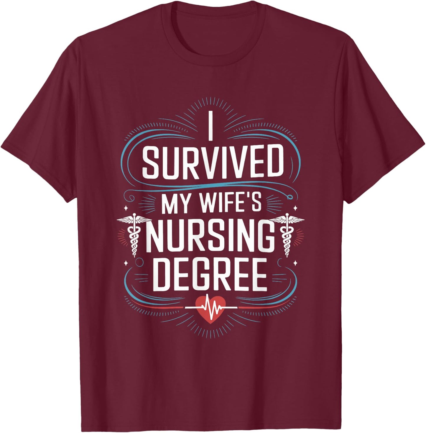 Nursing Graduation I Survived My Wife'S Nursing Degree T-Shirt - T-Shirt | Maroon