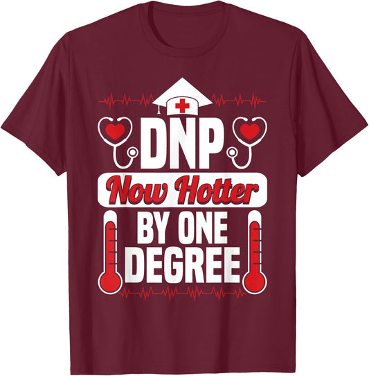 DNP Now Hotter by One Degree Nursing Grad Funny Gifts T-Shirt - T-Shirt | Maroon