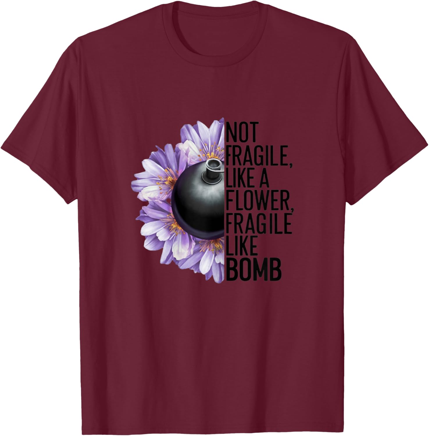 Not Fragile Like a Flower Fragile Like a Bomb Funny Women , white, Female X-Small T-Shirt - T-Shirt | Maroon