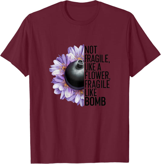 Not Fragile Like a Flower Fragile Like a Bomb Funny Women , white, Female X-Small T-Shirt - T-Shirt | Maroon