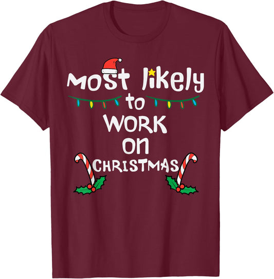 Most Likely To Work Christmas Xmas Family Matching Men Women T-Shirt - T-Shirt | Maroon