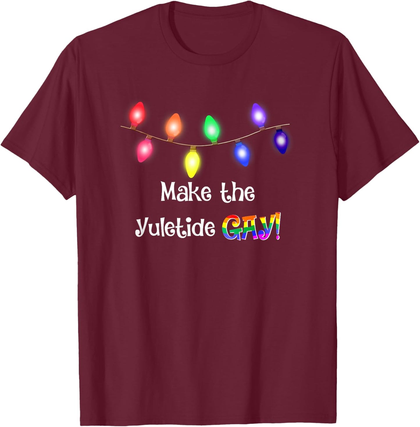 Gay Yuletide Christmas Lights Funny T Shirt T-Shirt - T-Shirt | Maroon
