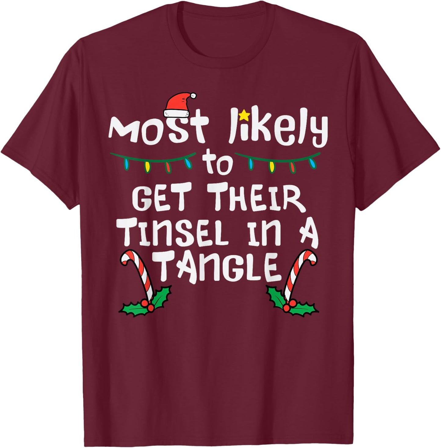 Most Likely Get Tinsel In Tangle Christmas Xmas Family Match T-Shirt - T-Shirt | Maroon