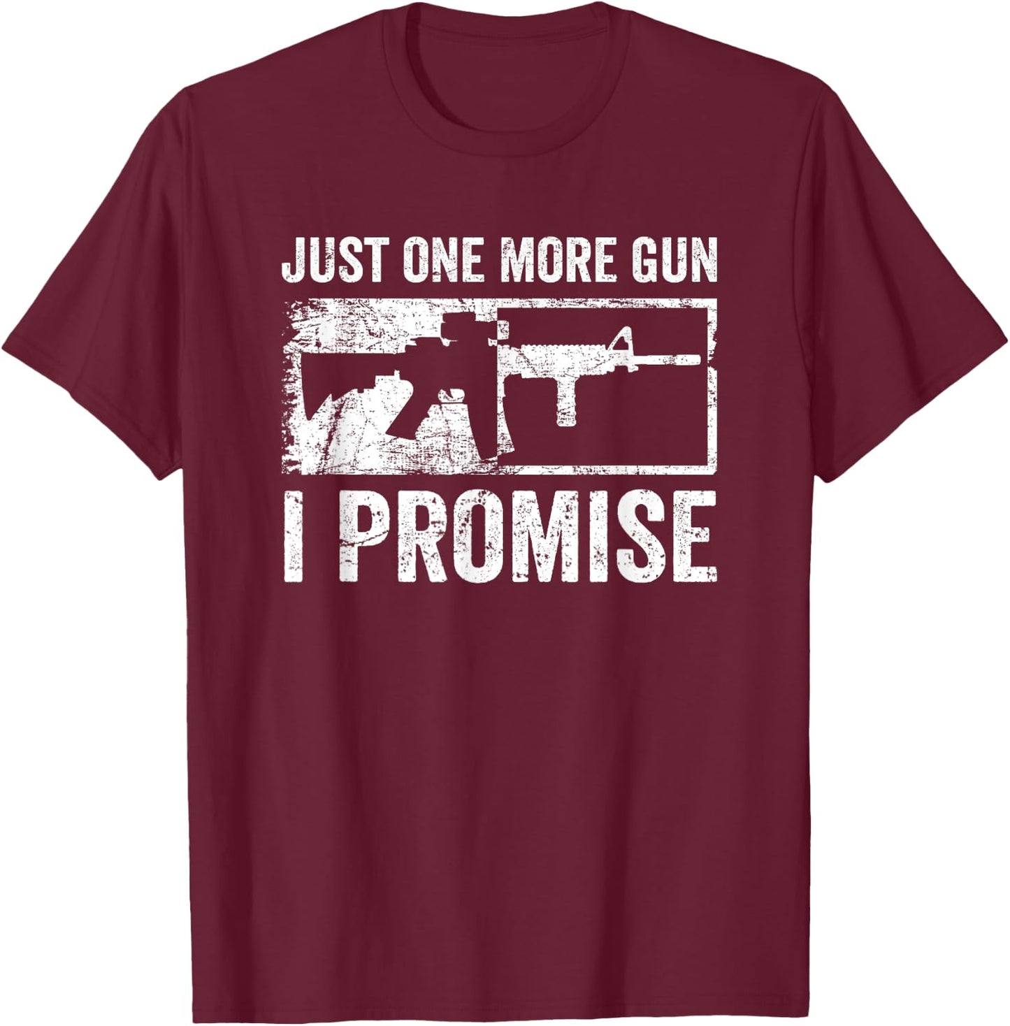 Just One More Gun I Promise / AR15 Rifle Funny Guns Lover T-Shirt - T-Shirt | Maroon