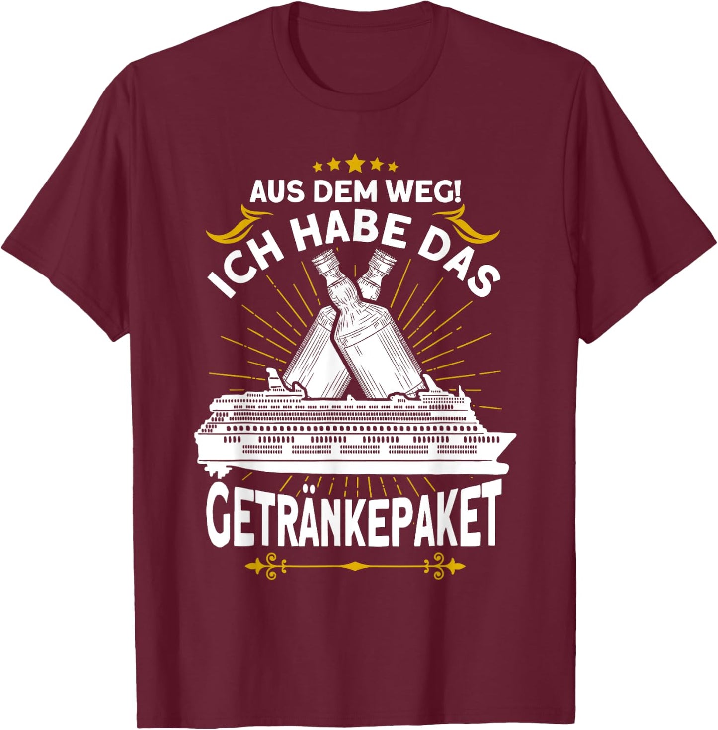 with German Text "Aus dem Weg ich Habe das Getränkepaket Kreuzfahrt" T-Shirt - T-Shirt | Maroon