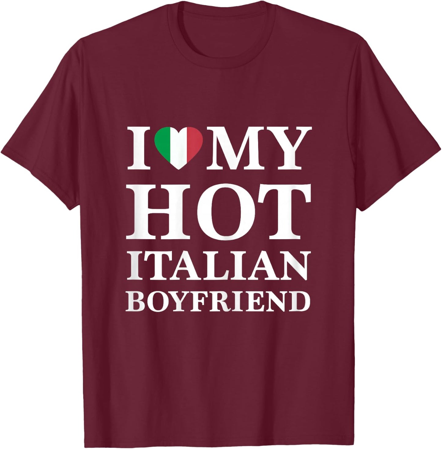 I Love My Hot Italian Boyfriend Cute Relationship T-Shirt - T-Shirt | Maroon