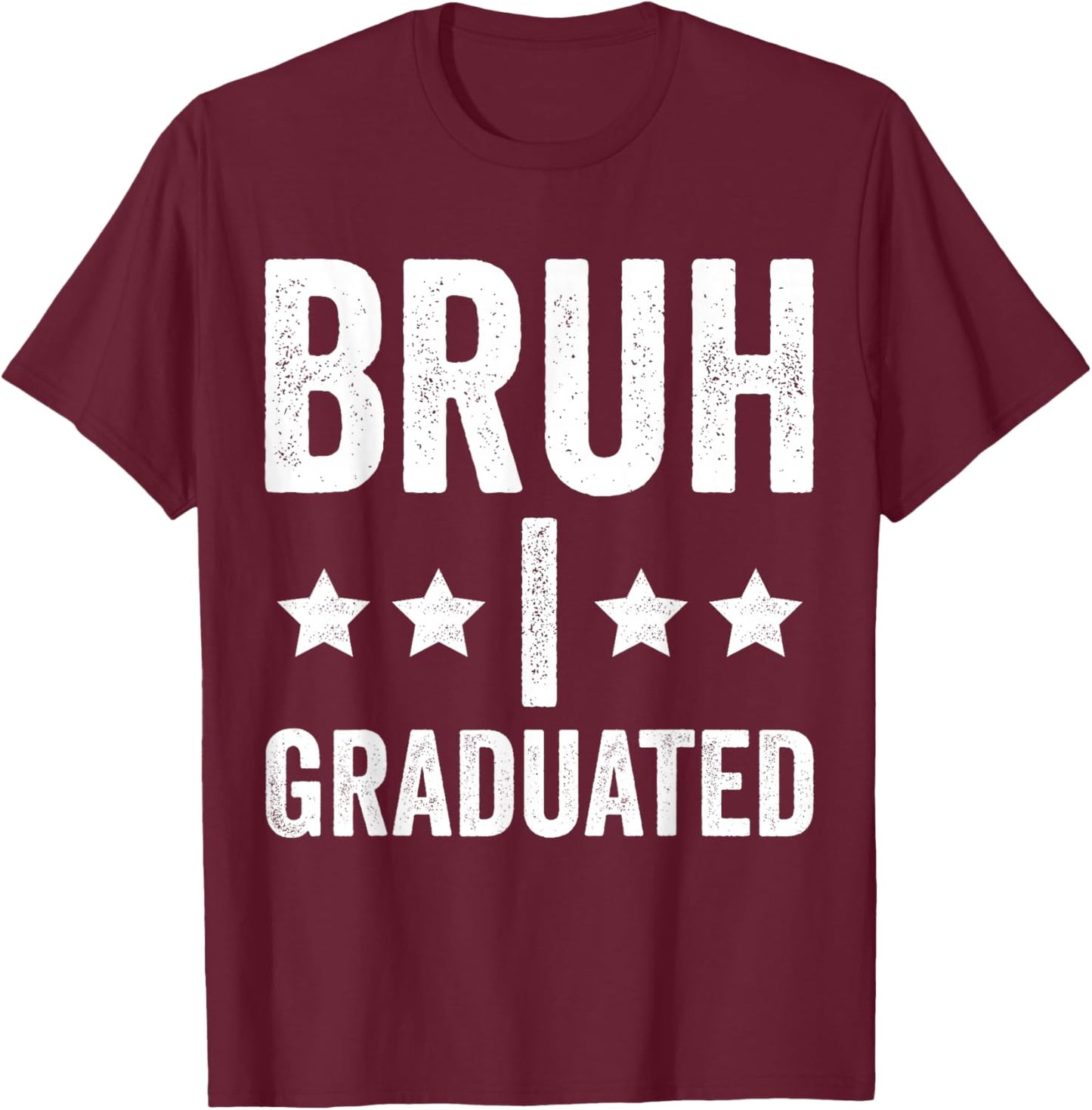 Bruh I Graduated Graduation Shirt Boy High School T-Shirt - T-Shirt | Maroon