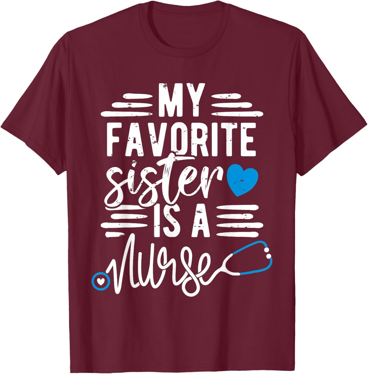 My Favorite Sister Is A Nurse RN - Sibling Of A Sister Nurse T-Shirt - T-Shirt | Maroon