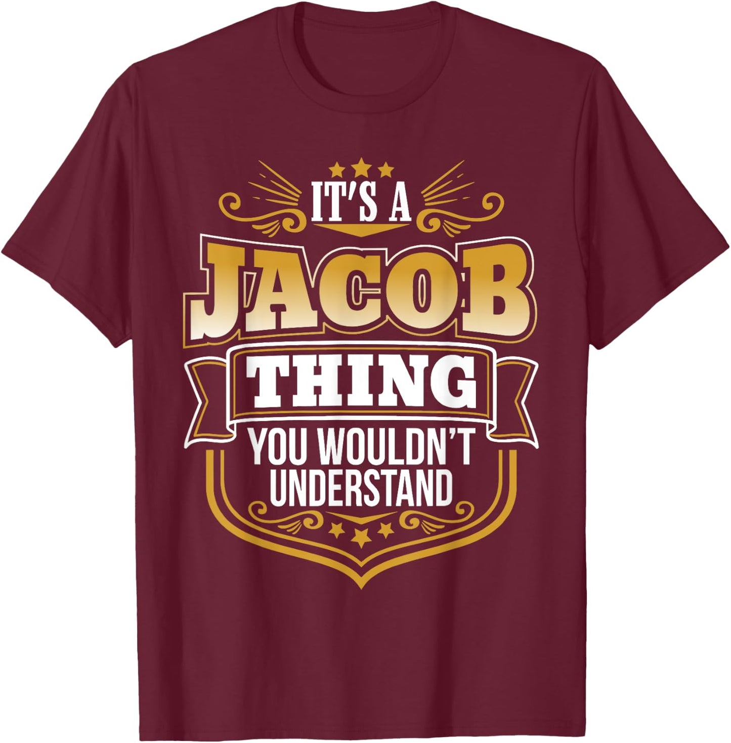 its a Jacob thing you wouldnt understand Jacob T-Shirt - T-Shirt | Maroon
