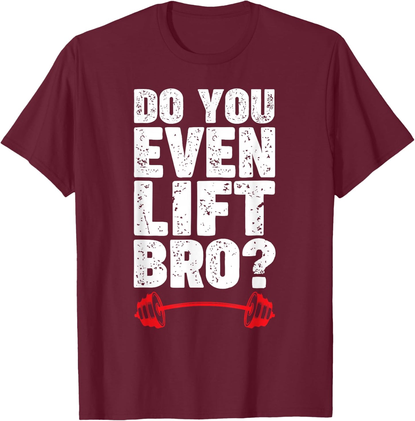 Do You Even Lift Bro Bodybuilding Shirt Do You Even Lift Bro T-Shirt - T-Shirt | Maroon