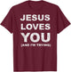 Jesus Loves You Humor Christian Funny And I'm Trying T-Shirt - T-Shirt | Maroon