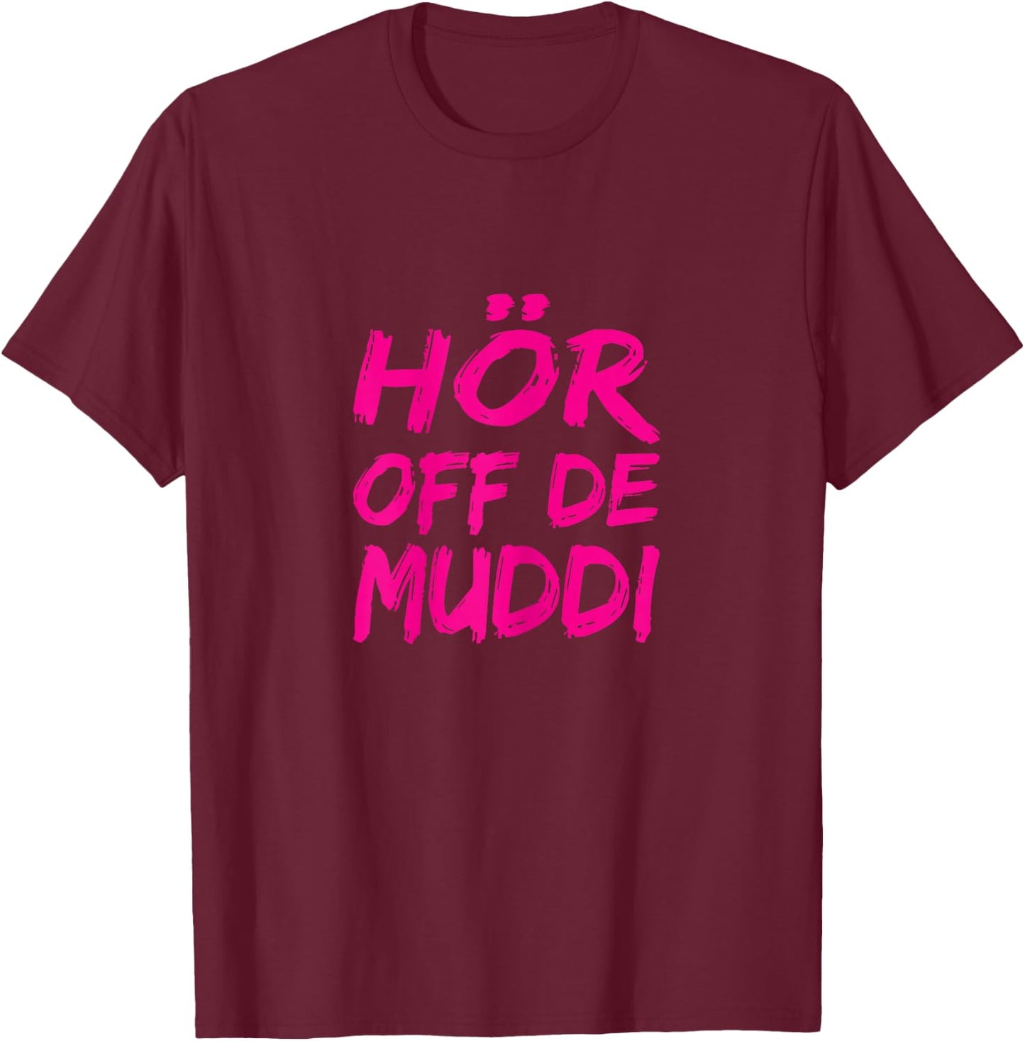 Hör Off De Muddi Heimatliebe Hör Auf Die Mama Dialect Ossi , black T-Shirt - T-Shirt | Maroon