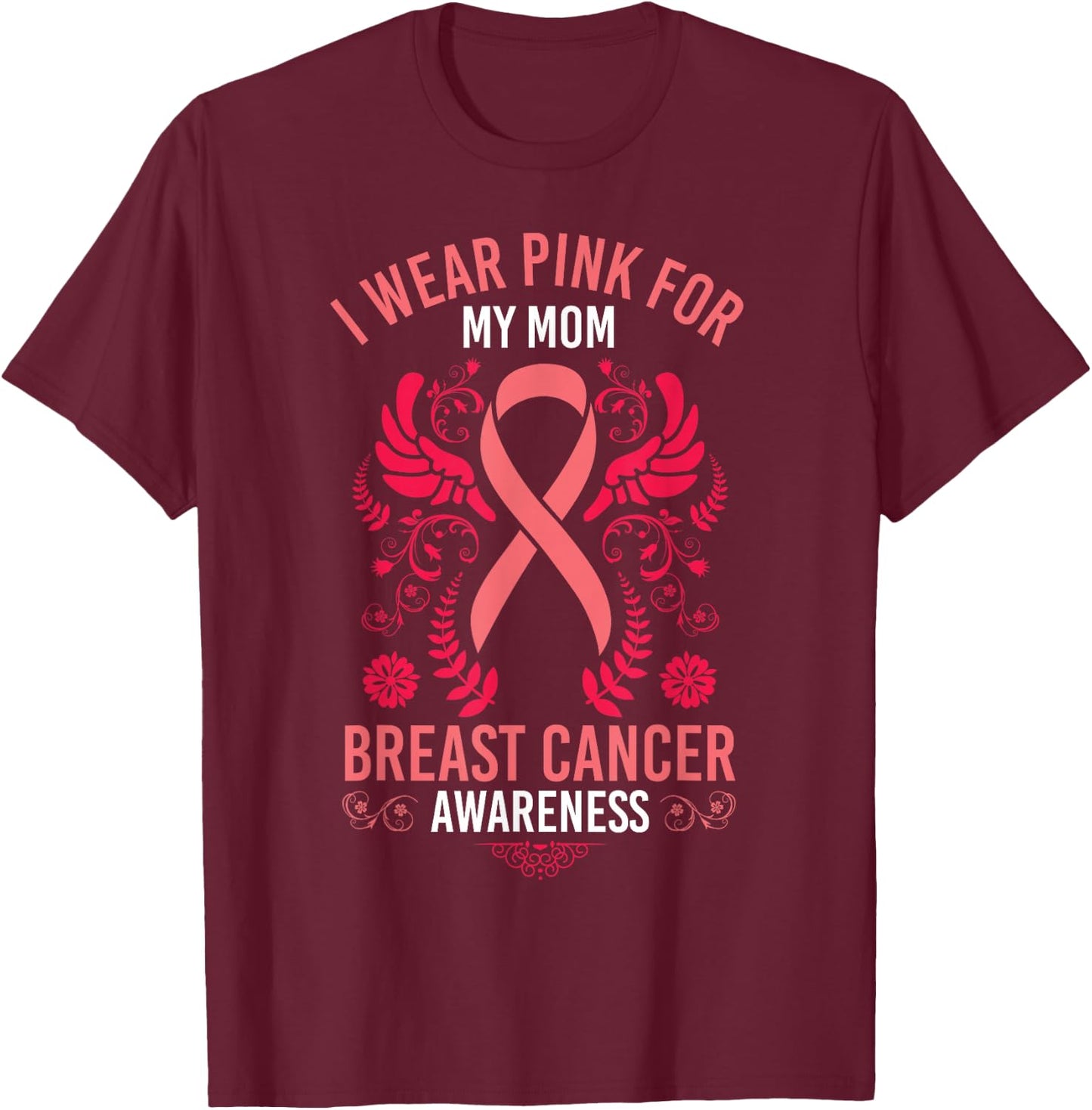 I Wear Pink For My Mom Shirt Breast Cancer Awareness Gift T-Shirt - T-Shirt | Maroon