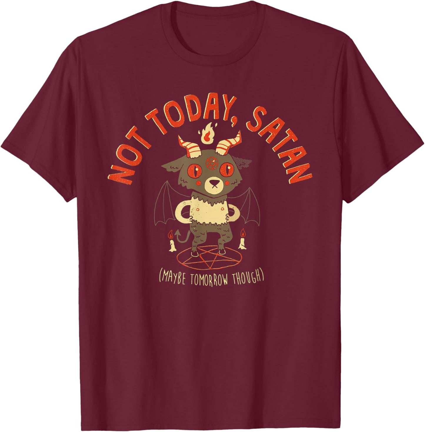 Not Today Satan Maybe Tomorrow Though Satan T-Shirt - T-Shirt | Maroon