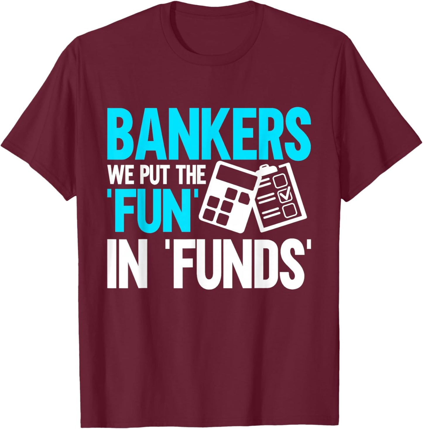 Bankers we put the Fun in Funds Banker T-Shirt - T-Shirt | Maroon