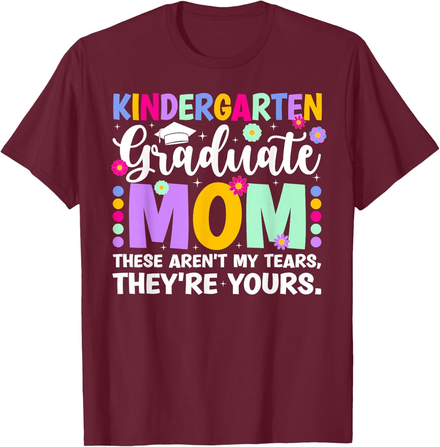 Proud Kindergarten Graduate Mom Kindergarten Graduation Mom T-Shirt - T-Shirt | Maroon
