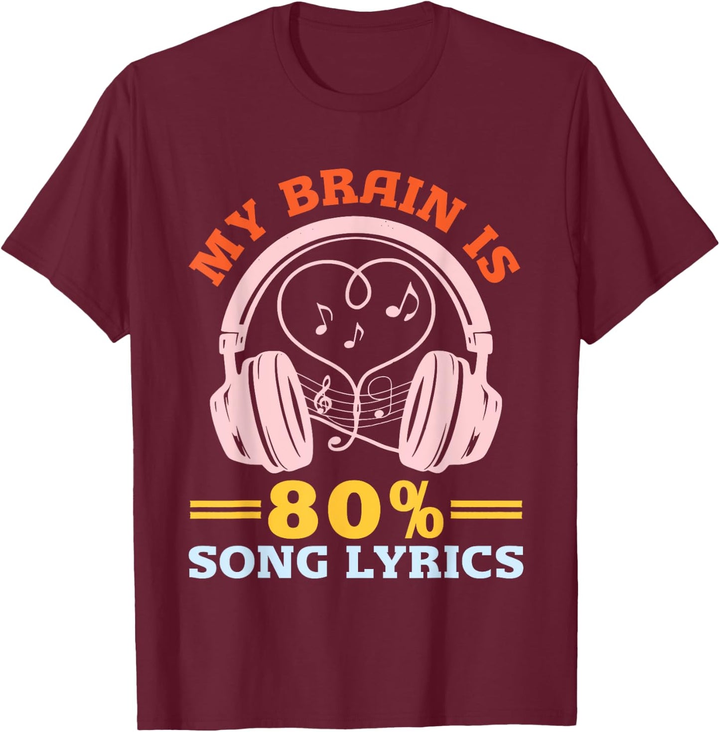 Music Lover Musician Humor My Brain is 80% Song Lyrics T-Shirt - T-Shirt | Maroon