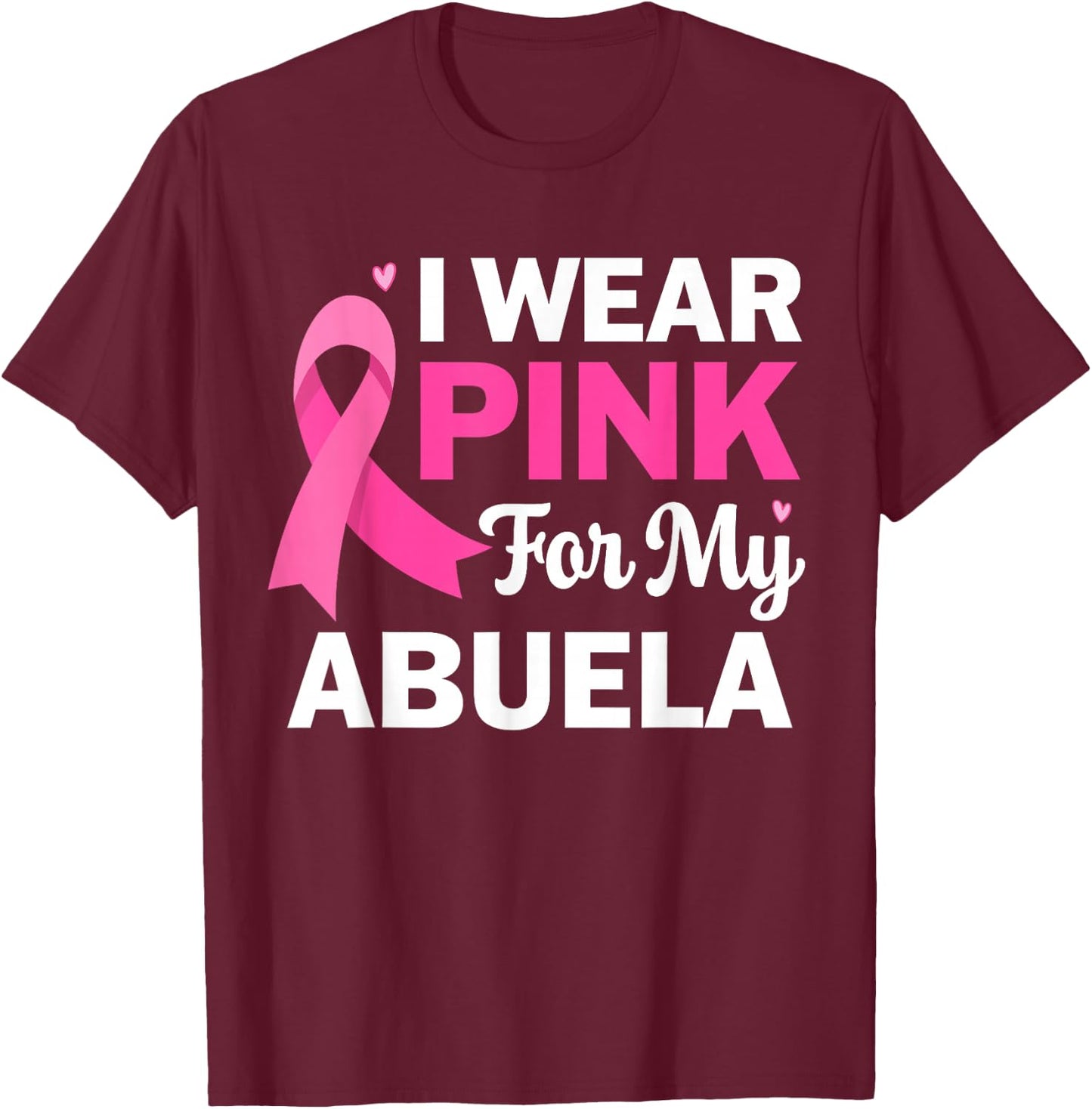 I Wear Pink For My Abuela Breast Cancer Spanish Grandma T-Shirt - T-Shirt | Maroon