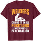 Welders Can Do It In All Positions Funny Welder T-Shirt - T-Shirt | Maroon