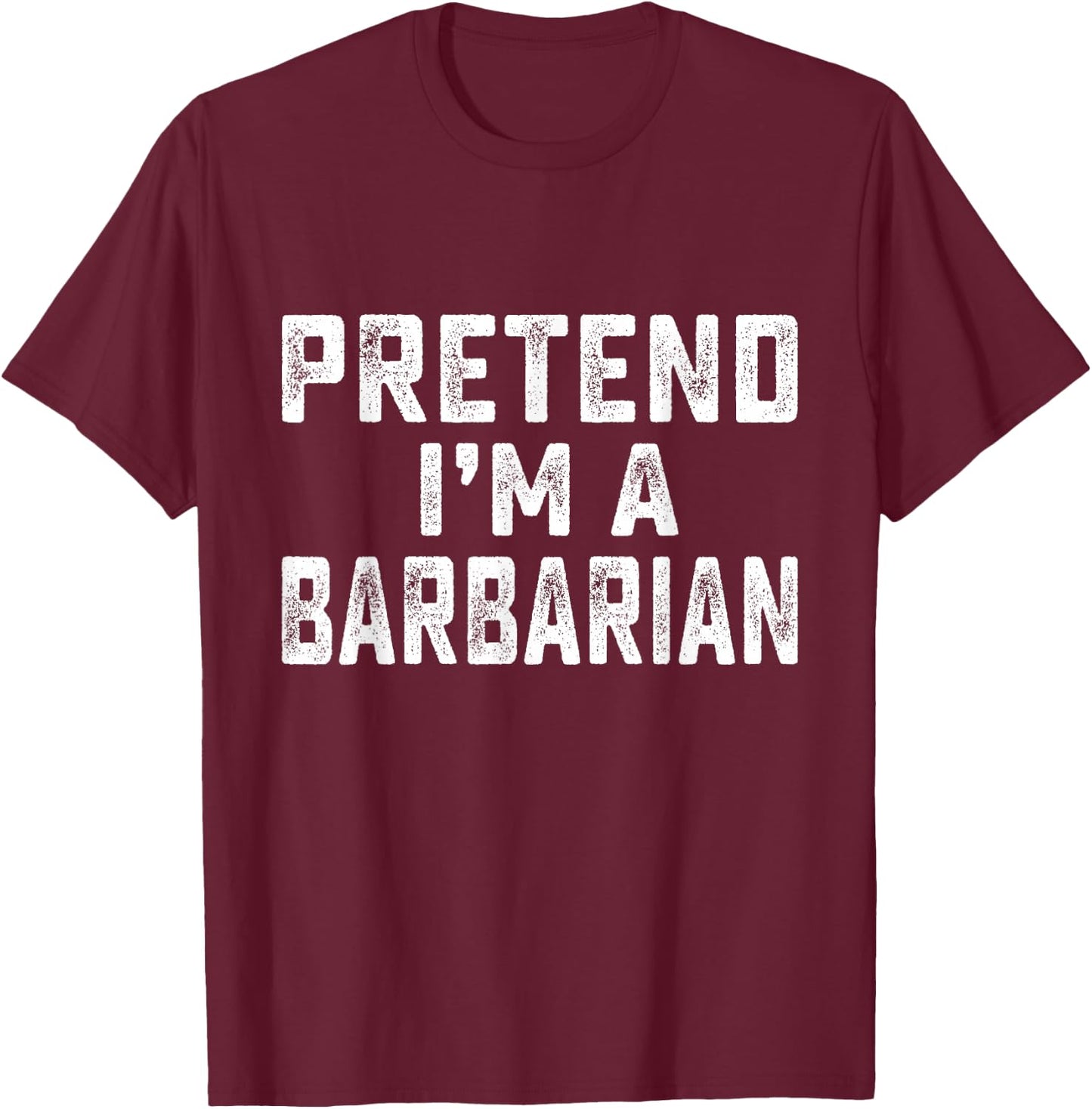 Pretend I'm Barbarian Funny RPG Game Lazy Halloween Costume T-Shirt - T-Shirt | Maroon