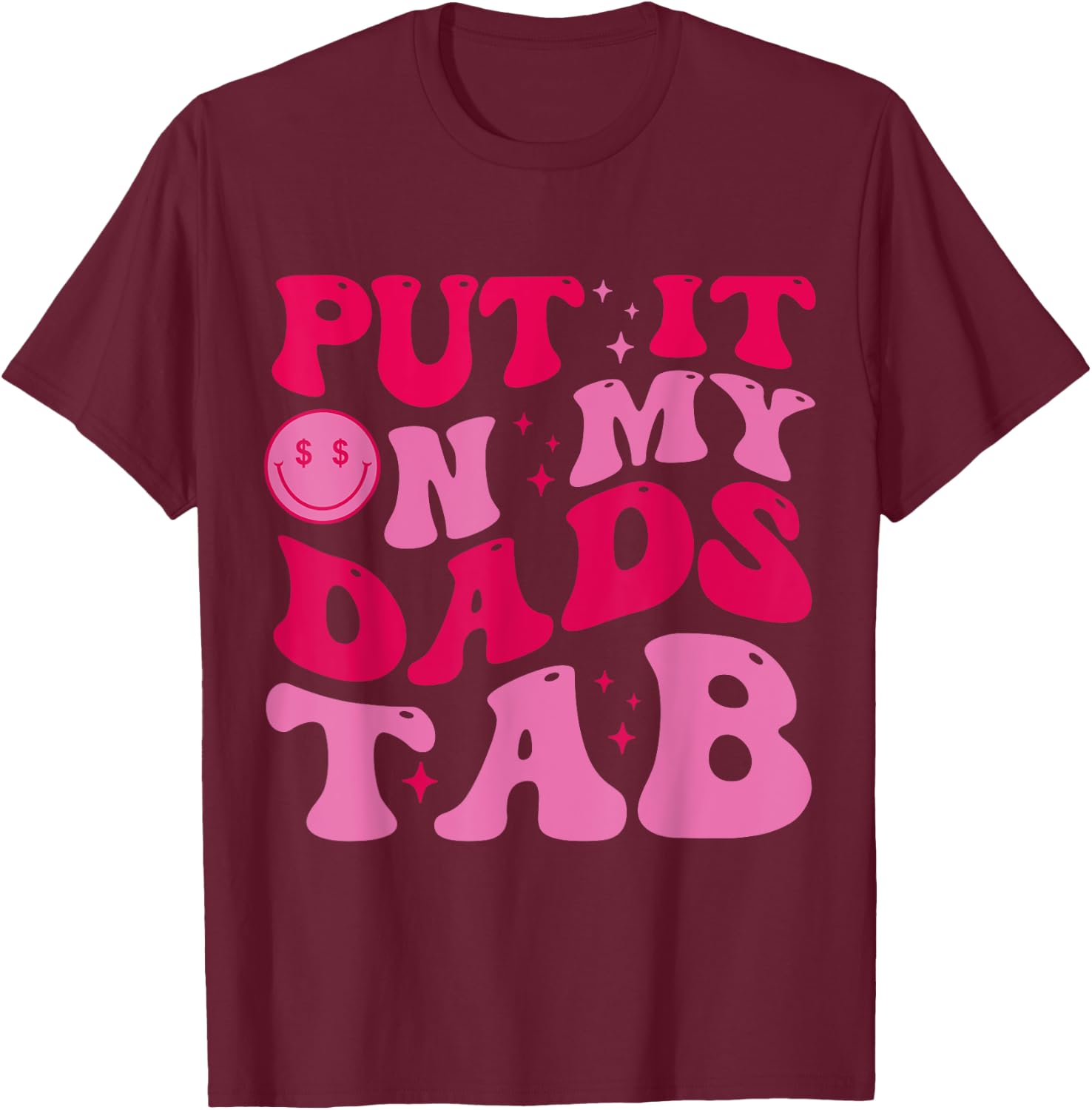 Put It On My Dad's Tab Funny Dad Saying Daughter Men Women T-Shirt - T-Shirt | Maroon
