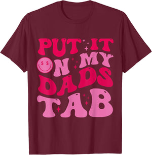 Put It On My Dad's Tab Funny Dad Saying Daughter Men Women T-Shirt - T-Shirt | Maroon