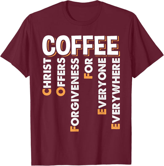 Christ Offers Forgiveness For Everyone Everywhere Coffee Pun T-Shirt - T-Shirt | Maroon