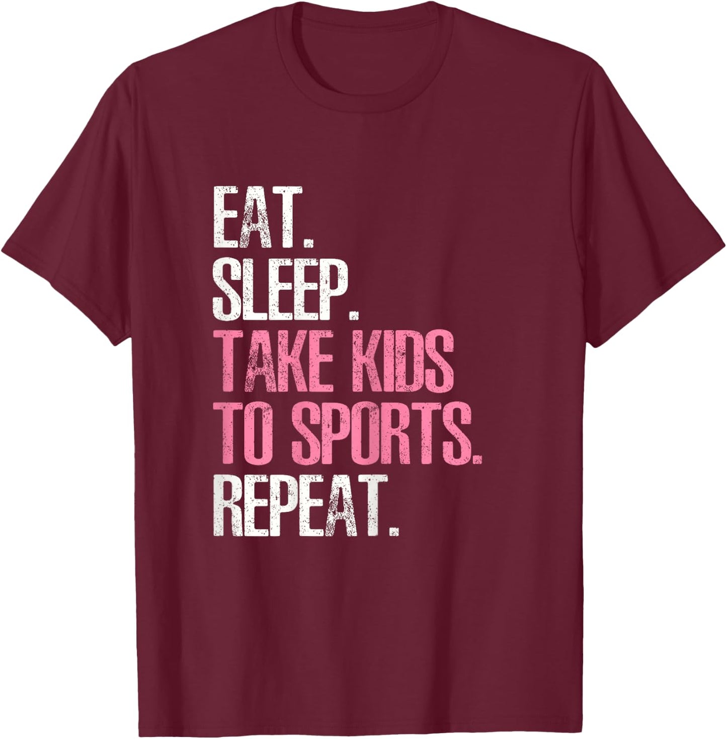 Eat Sleep Take Kids To Sports Repeat Shirt Mother's Day T-Shirt - T-Shirt | Maroon