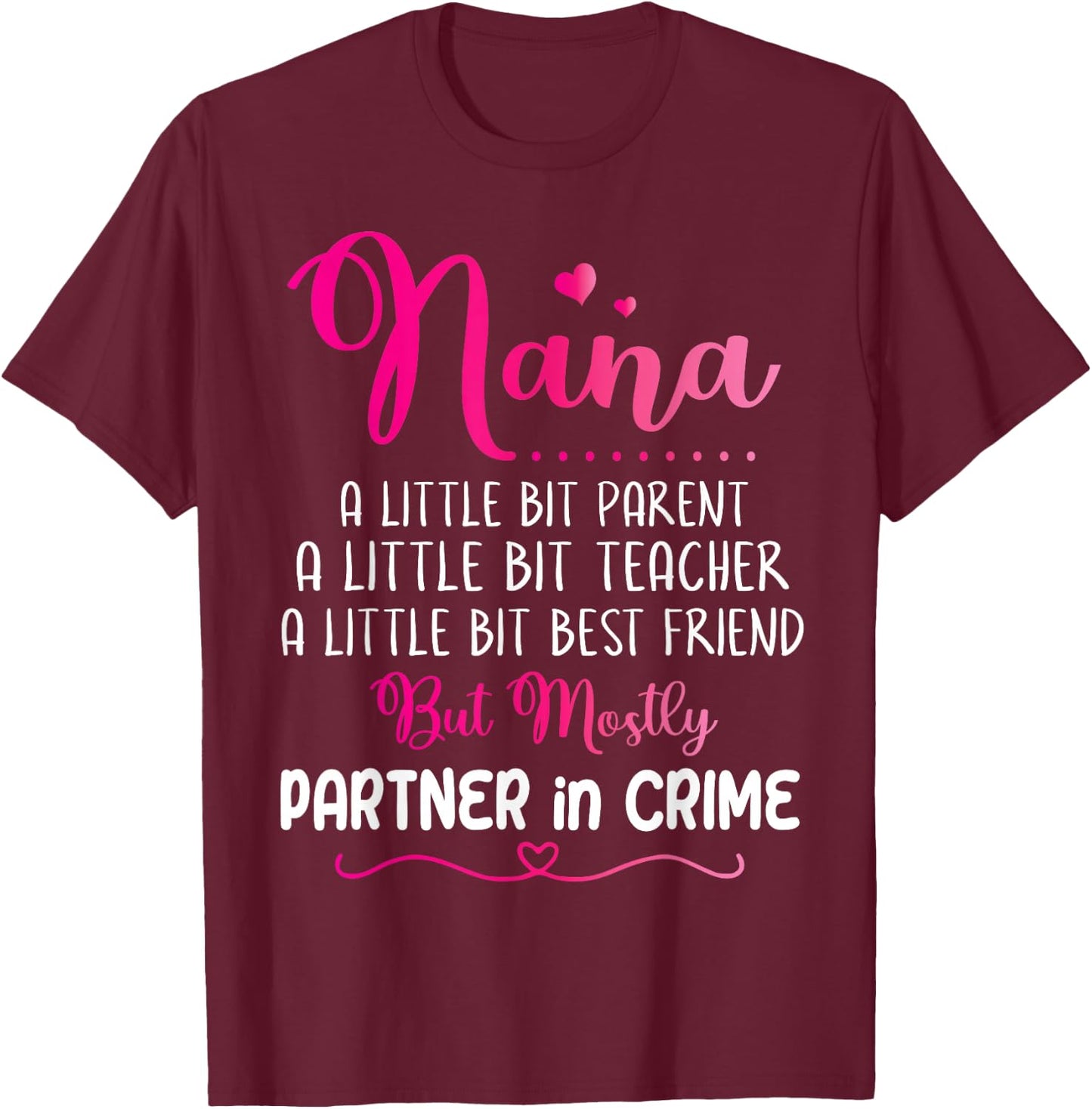 Nana Little Bit Parent Teacher Best Friend Partner In Crime T-Shirt - T-Shirt | Maroon