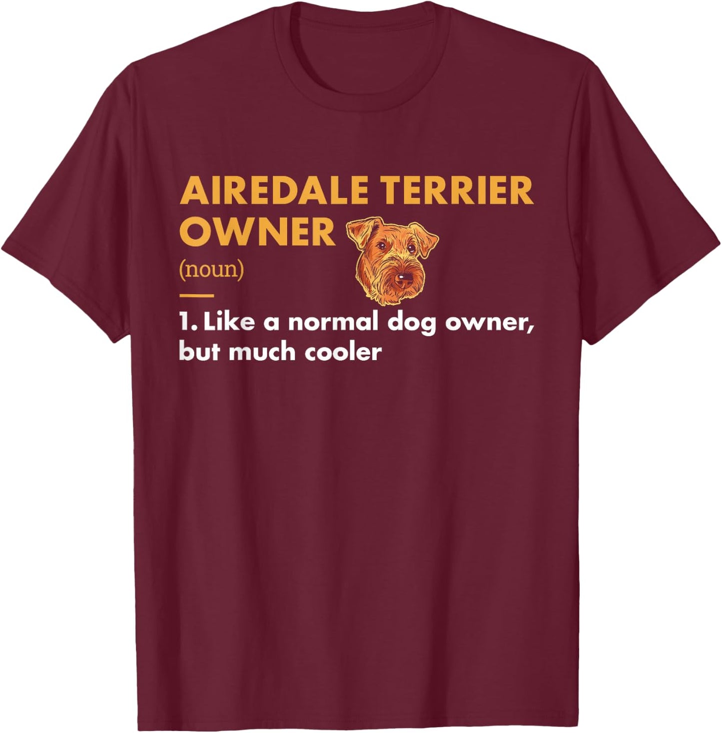 Dog Airedale Terrier Owner Definition T-Shirt - T-Shirt | Maroon