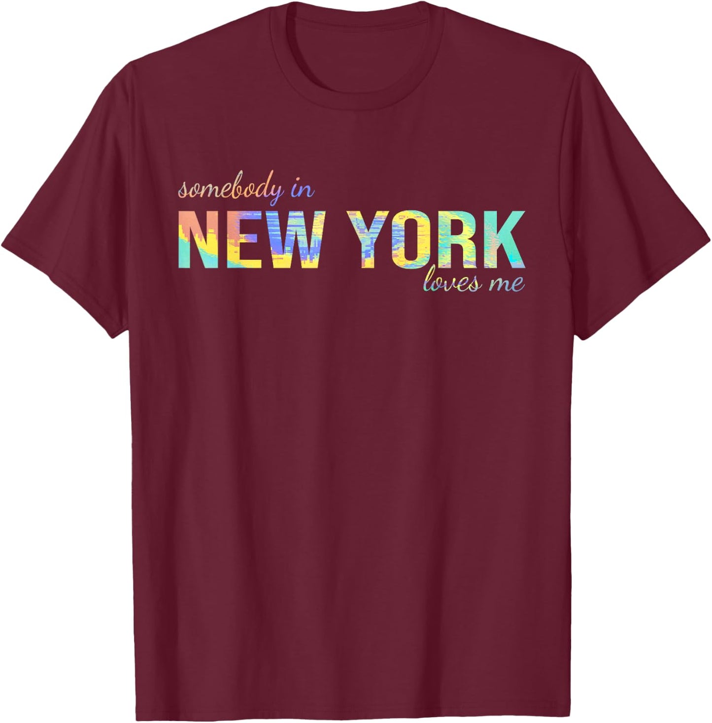 Somebody In New York Loves Me Someone in NY Souvenir T-Shirt - T-Shirt | Maroon
