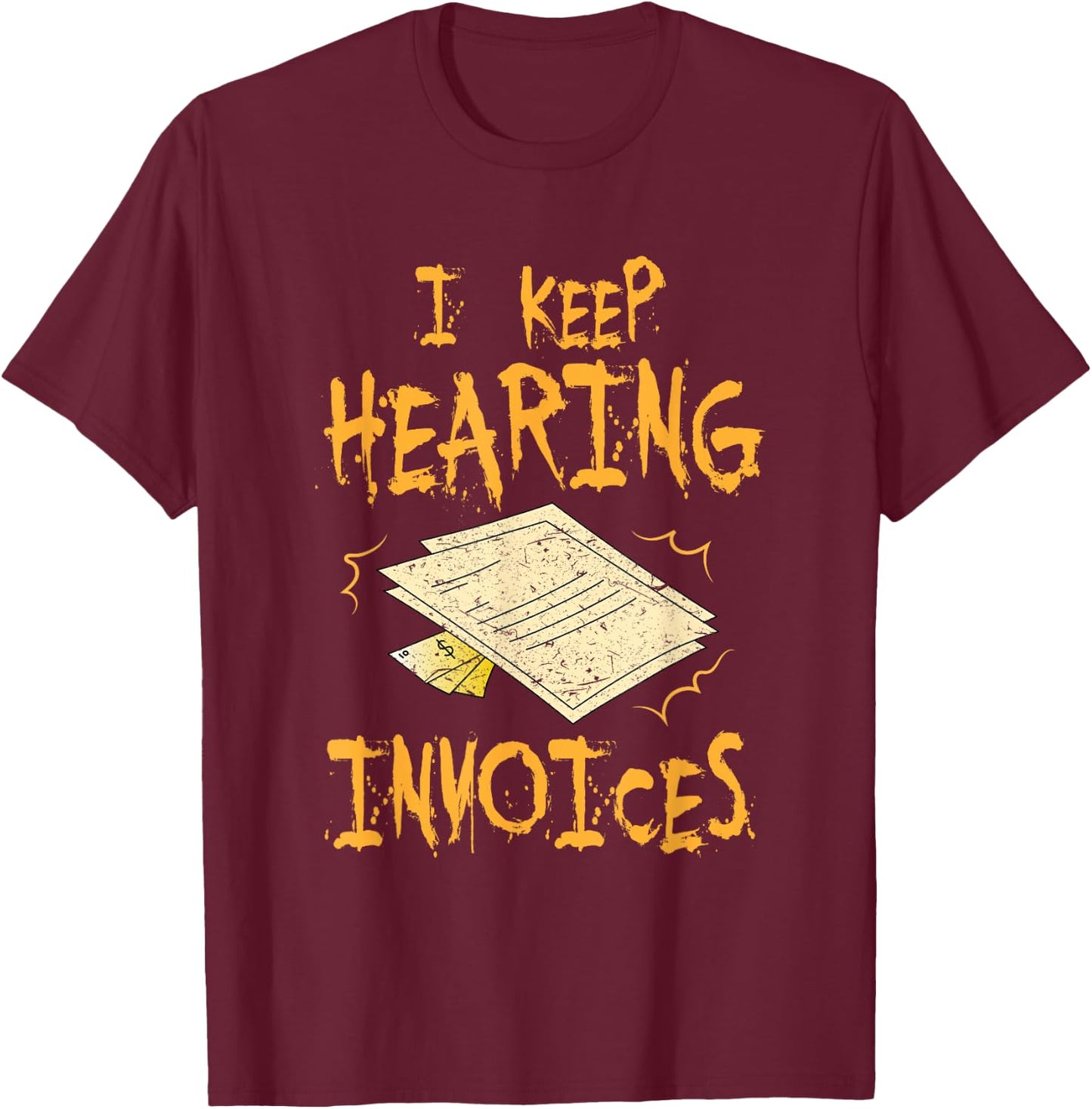I Keep Hearing Invoices Funny Accountant T-Shirt - T-Shirt | Maroon