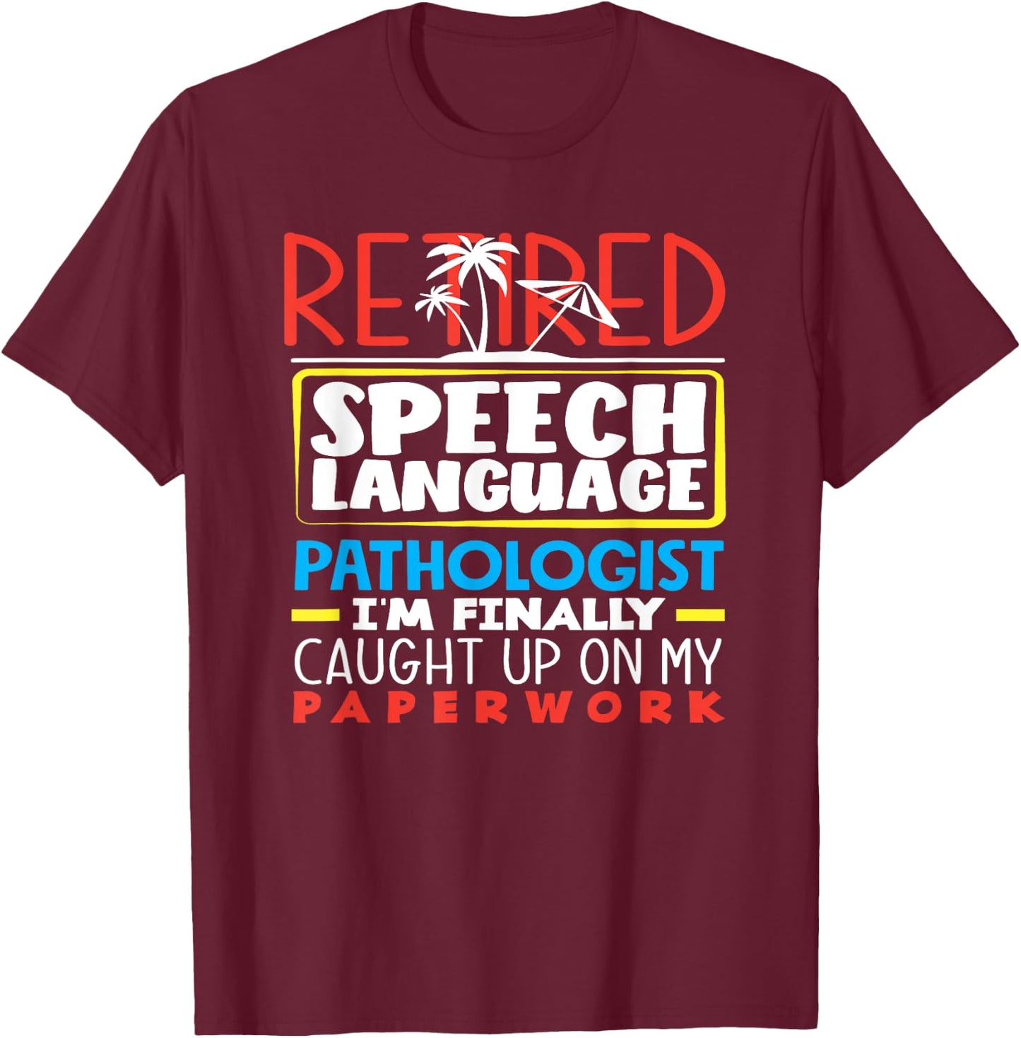Retired Speech Language Therapist Pathologist Caught Up T-Shirt - T-Shirt | Maroon