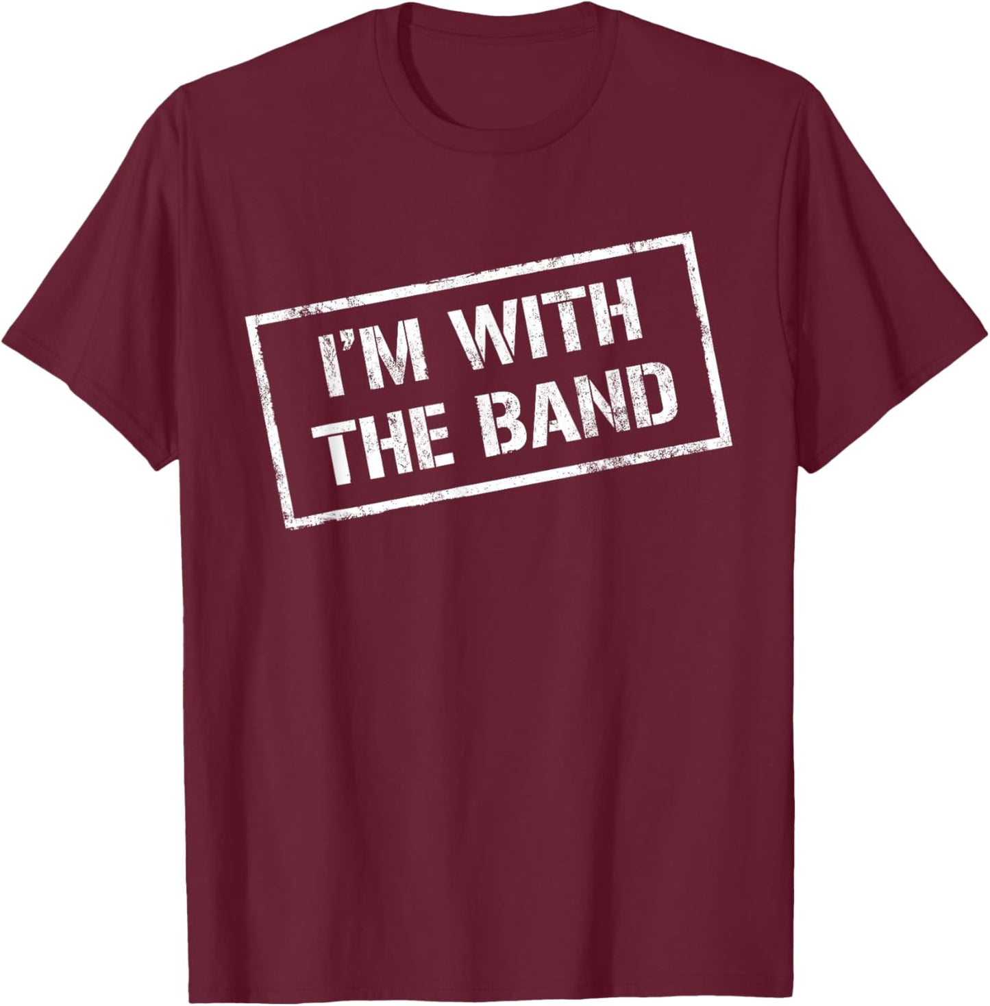 I'M WITH THE BAND - Rock Concert Shirt - Music Band T-Shirt - T-Shirt | Maroon