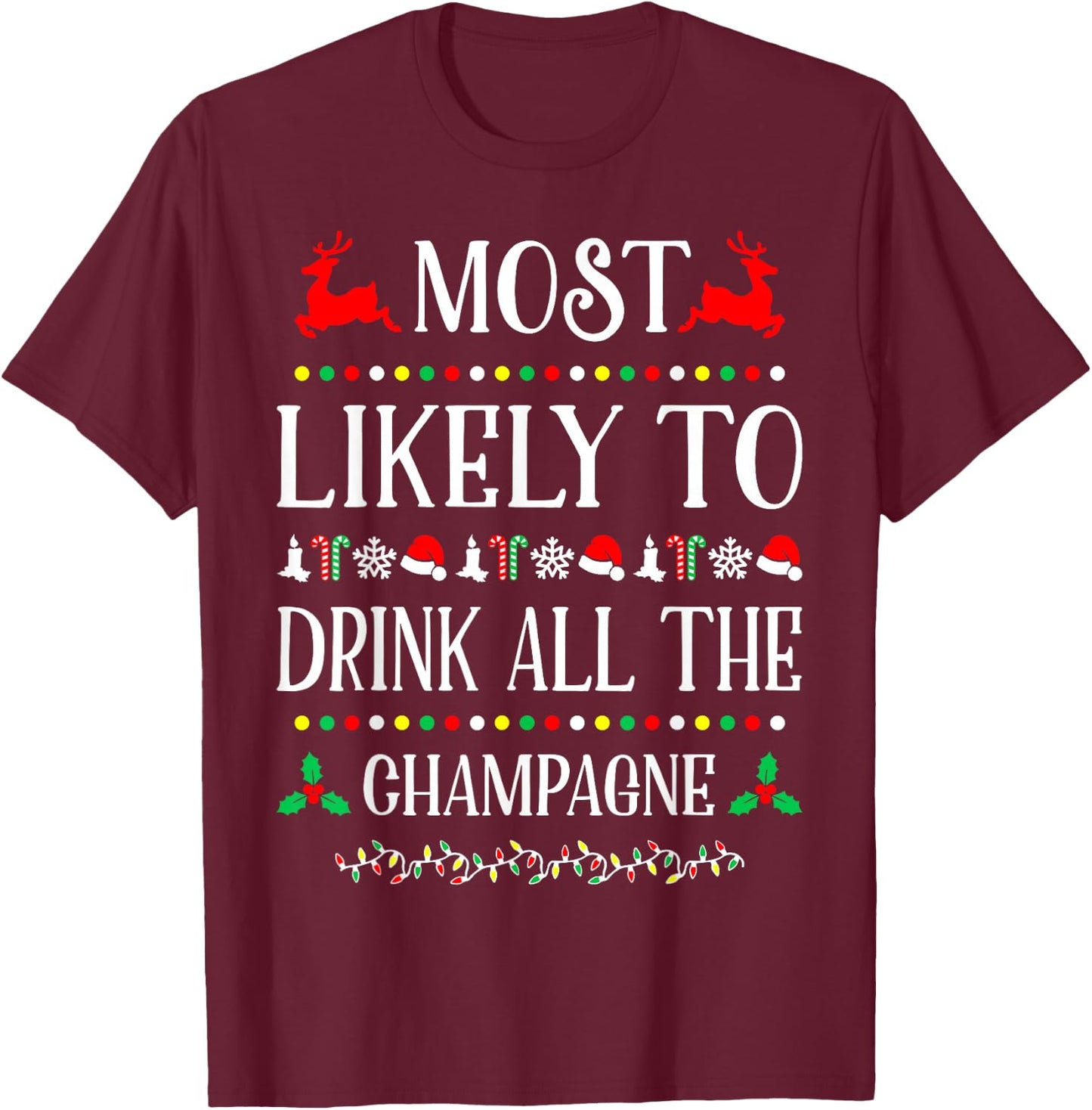 Most Likely To Drink All The Champagne Christmas Funny T-Shirt - T-Shirt | Maroon